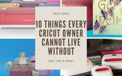 10 Things Every Cricut Owner Cannot Live Without